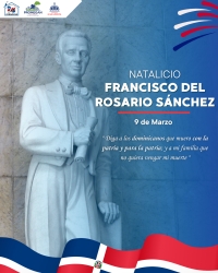 DÍA DEL NATALICIO DE FRANCISCO DEL ROSARIO SÁNCHEZ