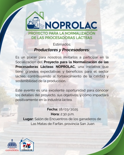 INVITACIÓN A LA SOCIALIZACIÓN DEL PROYECTO PARA LA NORMALIZACIÓN DE LAS PROCESADORAS LÁCTEAS (NOPROLAC) EN MATAS DE FARFÁN, PROVINCIA SAN JUAN
